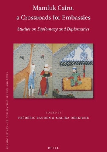 Mamluk Cairo, a Crossroads for Embassies. Studies on Diplomacy and Diplomatics