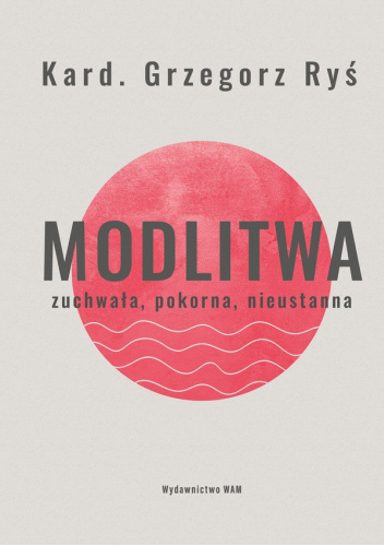 Modlitwa. Zuchwała, pokorna, nieustanna