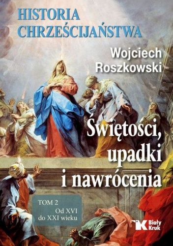 Historia chrześcijaństwa. Świętości, upadki i nawrócenia. Tom 2. Od XVI do XXI wieku