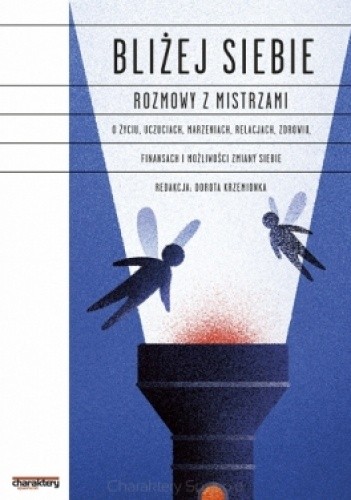 Bliżej siebie. Rozmowy z mistrzami o życiu, uczuciach, marzeniach, relacjach, zdrowiu, finansach i możliwości zmiany siebie