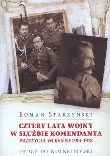 Cztery lata wojny w służbie komendanta. Przeżycia wojenne 1914-1918