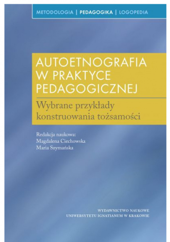 Autoetnografia w praktyce pedagogicznej. Wybrane przykłady konstruowania tożsamości