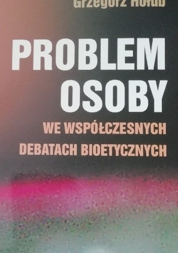 Problem osoby we współczesnych debatach bioetycznych