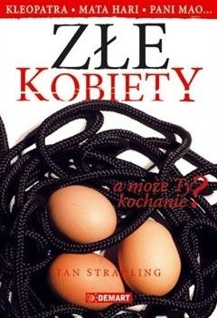 Złe kobiety. Kleopatra... Mata Hari... pani Mao... a może Ty kochanie?
