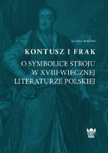 Kontusz i frak. O symbolice stroju w XVIII-wiecznej literaturze polskiej