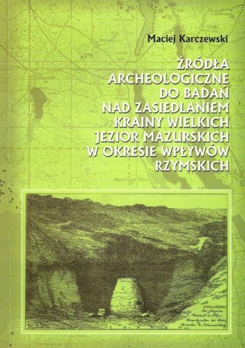 Źródła archeologiczne do badań nad zasiedleniem krainy Wielkich Jezior Mazurskich w okresie wpływów rzymskich
