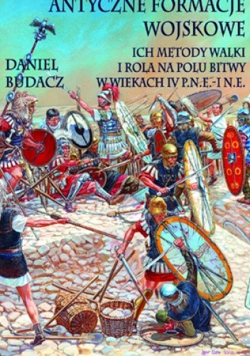 Antyczne formacje wojskowe. Ich metody walki i rola na polu bitwy w wiekach IV p.n.e. – I n.e.