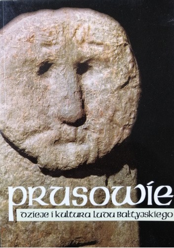 Prusowie. Dzieje i kultura ludu bałtyjskiego