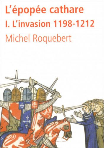 L'épopée cathare. Tome 1 : L'Invasion 1198-1212