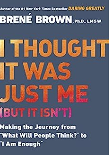 I Thought It Was Just Me: Women Reclaiming Power and Courage in a Culture of Shame