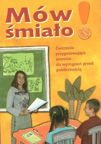 Mów śmiało! ćwiczenia przygotowujace uczniów do wystapień przed publicznością