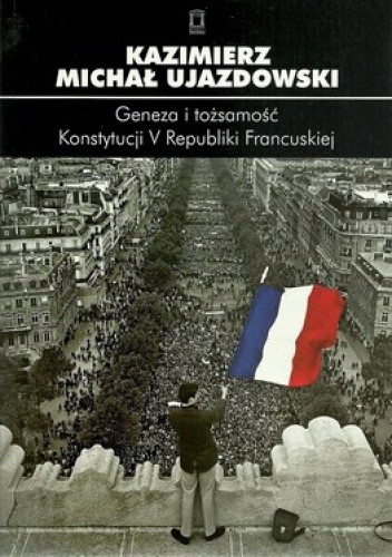 Geneza i tożsamość Konstytucji V Republiki Francuskiej