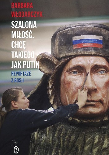 Szalona miłość. Chcę takiego jak Putin. Reportaże z Rosji