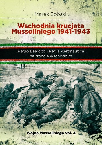 Wschodnia krucjata Mussoliniego 1941 - 1943. Regio Esercito i Regia Aeronautica na froncie wschodnim
