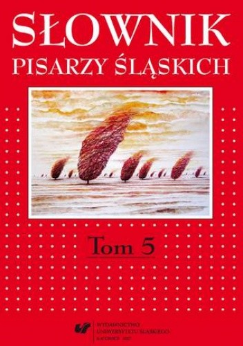 Słownik pisarzy śląskich. Tom 5
