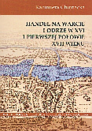 Handel na Warcie i Odrze w XVI i I poł. XVII w.