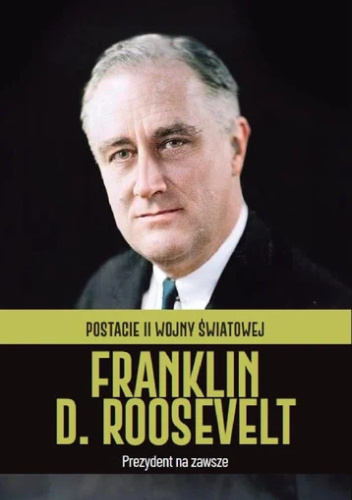 Franklin D. Roosevelt. Prezydent na zawsze