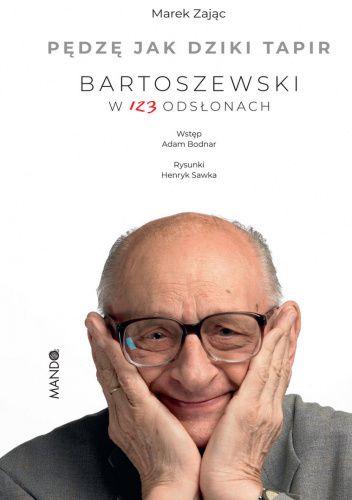 Pędzę jak dziki tapir. Bartoszewski w 123 odsłonach