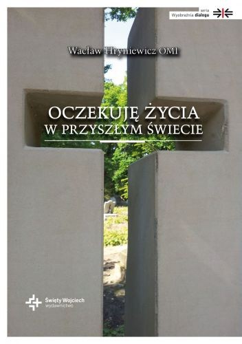 Oczekuję życia w przyszłym świecie: Wydarzenia ostateczne w dialogu chrześcijan