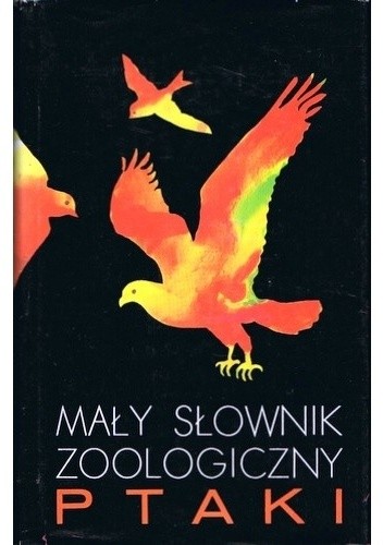 Mały słownik zoologiczny. Ptaki. Tom II