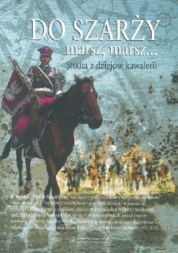 Do szarży marsz, marsz... Studia z dziejów kawalerii. Tom 4