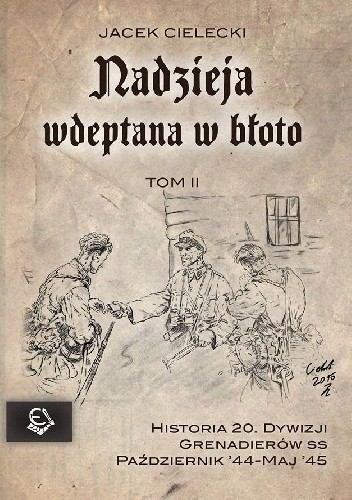 Nadzieja wdeptana w błoto - tom II - wspomnienia żołnierzy 20. Dywizji Grenadierów SS