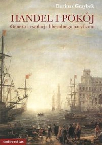Handel i pokój. Geneza i ewolucja liberalnego pacyfizmu
