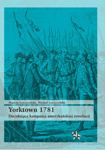 Yorktown 1781. Decydująca kampania amerykańskiej rewolucji