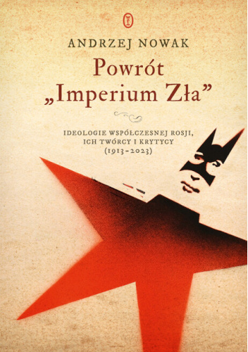 Powrót "Imperium Zła". Ideologie współczesnej Rosji, ich twórcy i krytycy (1913-2023)