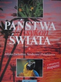 Państwa świata. Leksykon. T. 6, Afryka Zachodnia, Środkowa i Południowa
