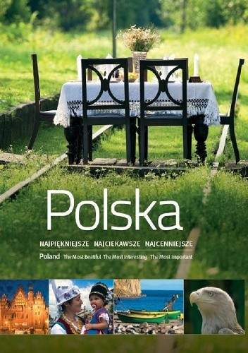 Polska. Najpiękniejsze, najciekawsze, najcenniejsze