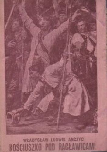 Kościuszko pod Racławicami. Obraz historyczno-ludowy w pięciu oddziałach