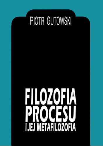 Filozofia procesu i jej metafilozofia. Studium metafizyki Ch. Hartshorne’a