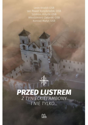 Przed lustrem. Z tynieckiej ambony i nie tylko...