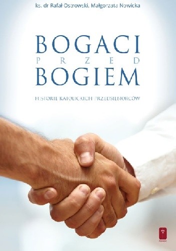 Bogaci przed Bogiem. Historie katolickich przedsiębiorców