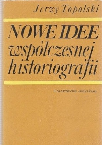 Nowe idee współczesnej historiografii. O roli teorii w badaniach historycznych