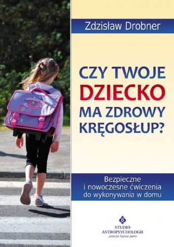Czy Twoje dziecko ma zdrowy kręgosłup? Bezpieczne ćwiczenia do stosowania w domu