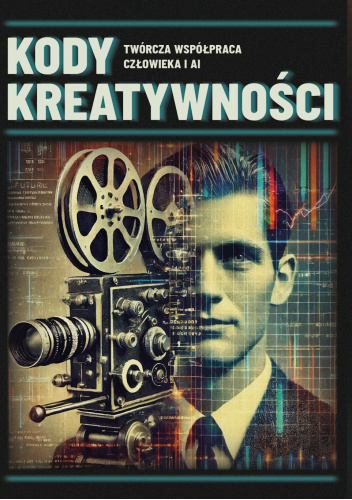 Kody kreatywności. Twórcza współpraca człowieka i AI.