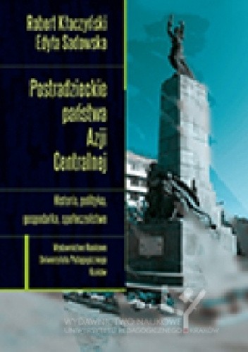 Postradzieckie państwa Azji Centralnej. Historia, polityka, gospodarka, społeczeństwo