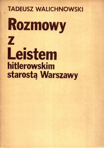Rozmowy z Leistem, hitlerowskim starostą Warszawy