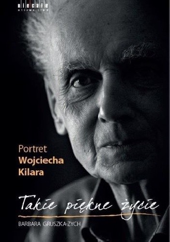 Takie piękne życie. Portret Wojciecha Kilara
