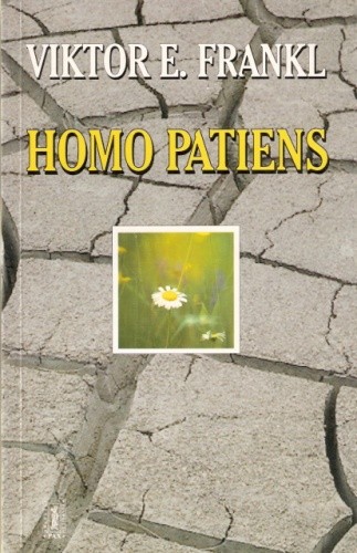 Homo patiens. Logoterapia i jej kliniczne zastosowanie. Pluralizm nauk a jedność człowieka. Człowiek wolny