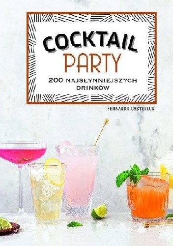 Cocktail Party. 200 najsłynniejszych drinków