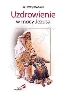 Uzdrowienie w mocy Jezusa