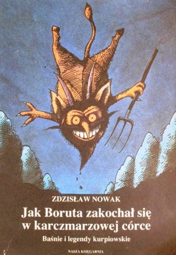 Jak Boruta zakochał się w karczmarzowej córce : baśnie i legendy kurpiowskie