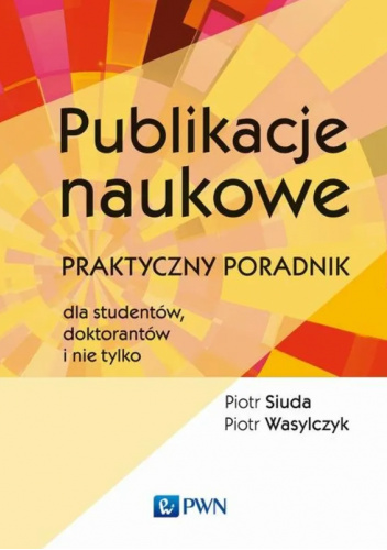 Publikacje naukowe. Praktyczny poradnik dla studentów, doktorantów i nie tylko