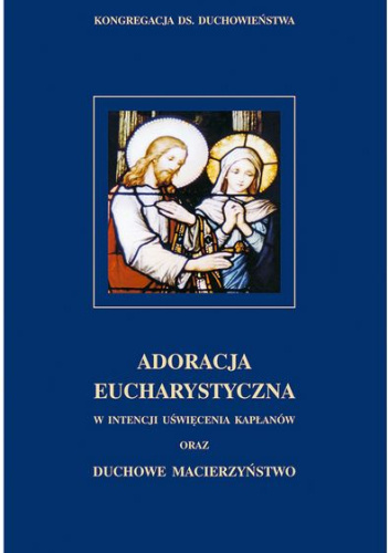 Adoracja Eucharystyczna w intencji uświęcenia kapłanów oraz duchowe macierzyństwo