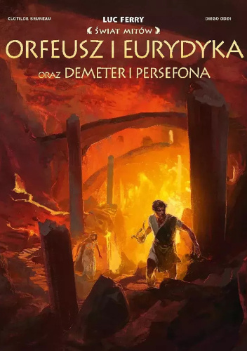 Orfeusz i Eurydyka oraz Demeter i Persefona. Świat Mitów