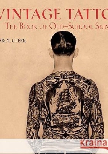 Vintage Tattoos: The Book of Old-School Skin Art