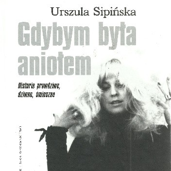 Gdybym była aniołem. Historie prawdziwe, dziwne, śmieszne